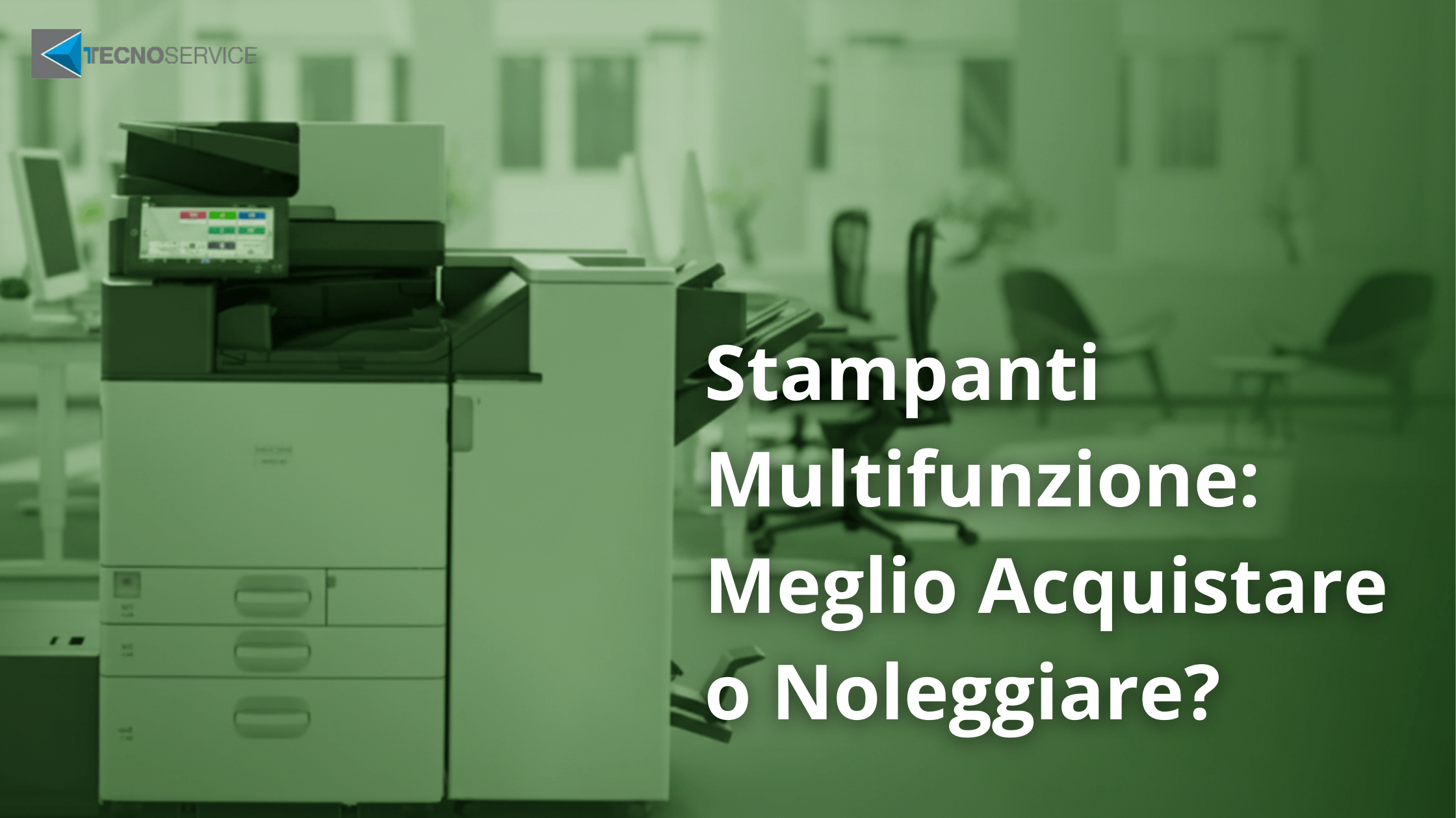 Meglio acquistare o noleggiare una stampante multifunzione? Scoprilo leggendo l'articolo